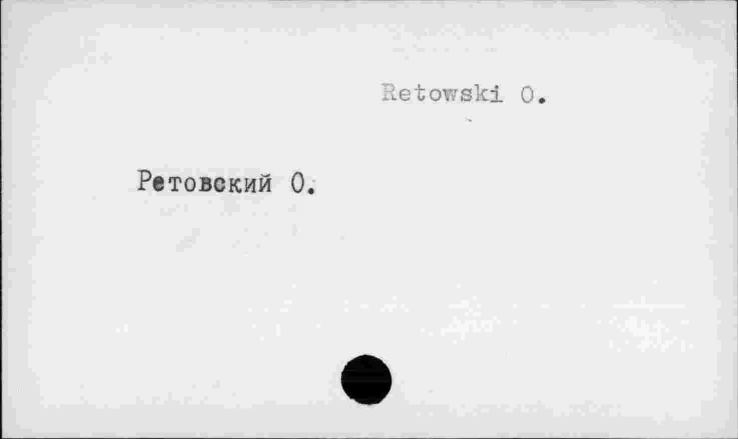 ﻿Retowski 0.
Ретовский 0.